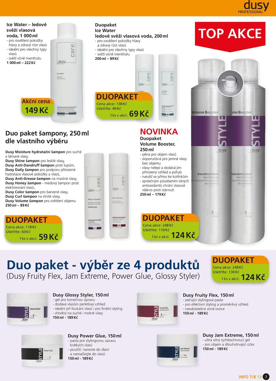 Ušetříte: 40 Kč 1 ks v akci: 69 Kč Duo paket šampony, 250 ml dle vlastního výběru Dusy Moisture hydratační šampon pro suché a lámavé vlasy, Dusy Shine šampon pro lesklé vlasy, Dusy Anti-Dandruff