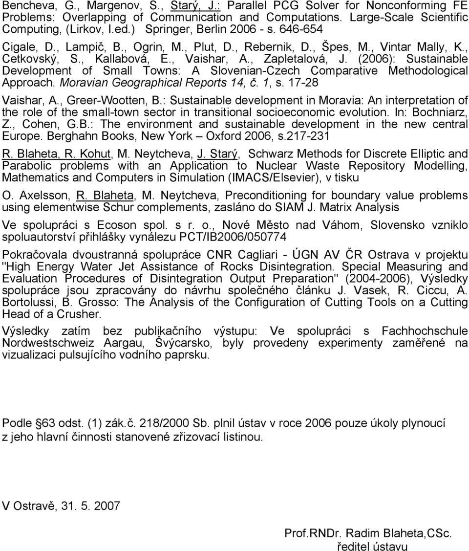 (2006): Sustainable Development of Small Towns: A Slovenian-Czech Comparative Methodological Approach. Moravian Geographical Reports 14, č. 1, s. 17-28 Vaishar, A., Greer-Wootten, B.