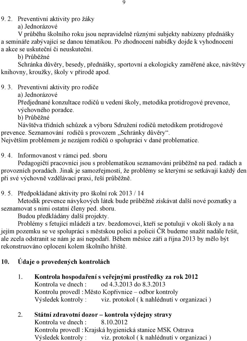 b) Průběžné Schránka důvěry, besedy, přednášky, sportovní a ekologicky zaměřené akce, návštěvy knihovny, kroužky, školy v přírodě apod. 9. 3.