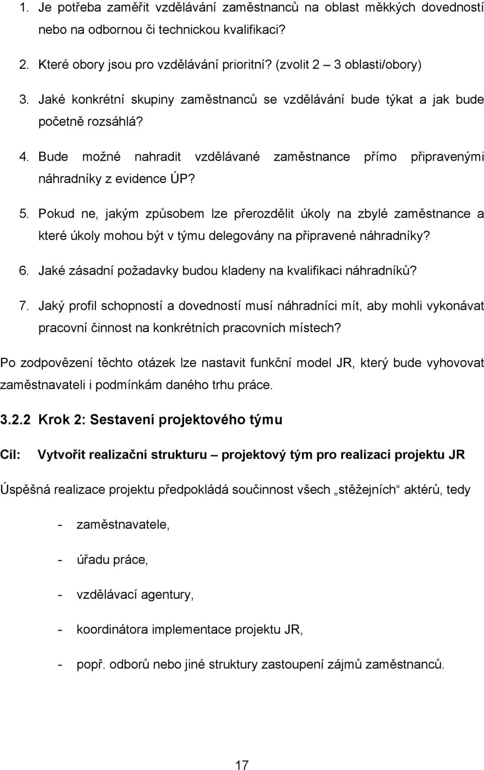 Pokud ne, jakým způsobem lze přerozdělit úkoly na zbylé zaměstnance a které úkoly mohou být v týmu delegovány na připravené náhradníky? 6.