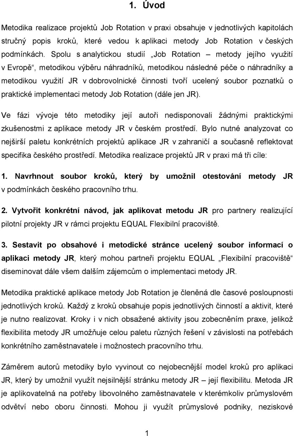 soubor poznatků o praktické implementaci metody Job Rotation (dále jen JR).