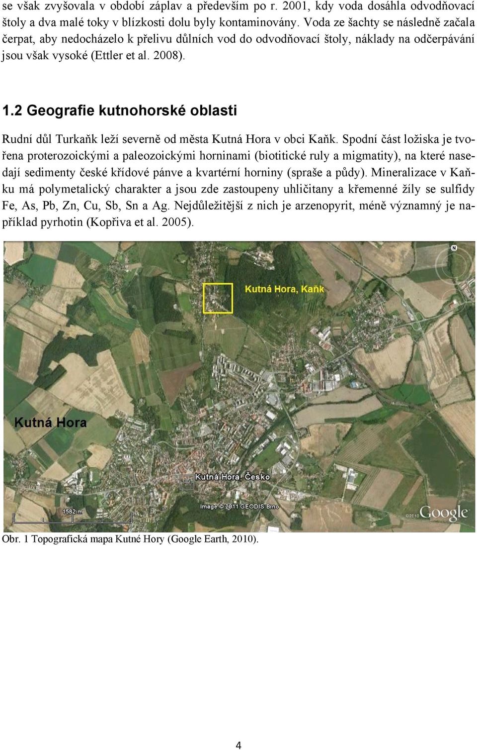 2 Geografie kutnohorské oblasti Rudní důl Turkaňk leţí severně od města Kutná Hora v obci Kaňk.