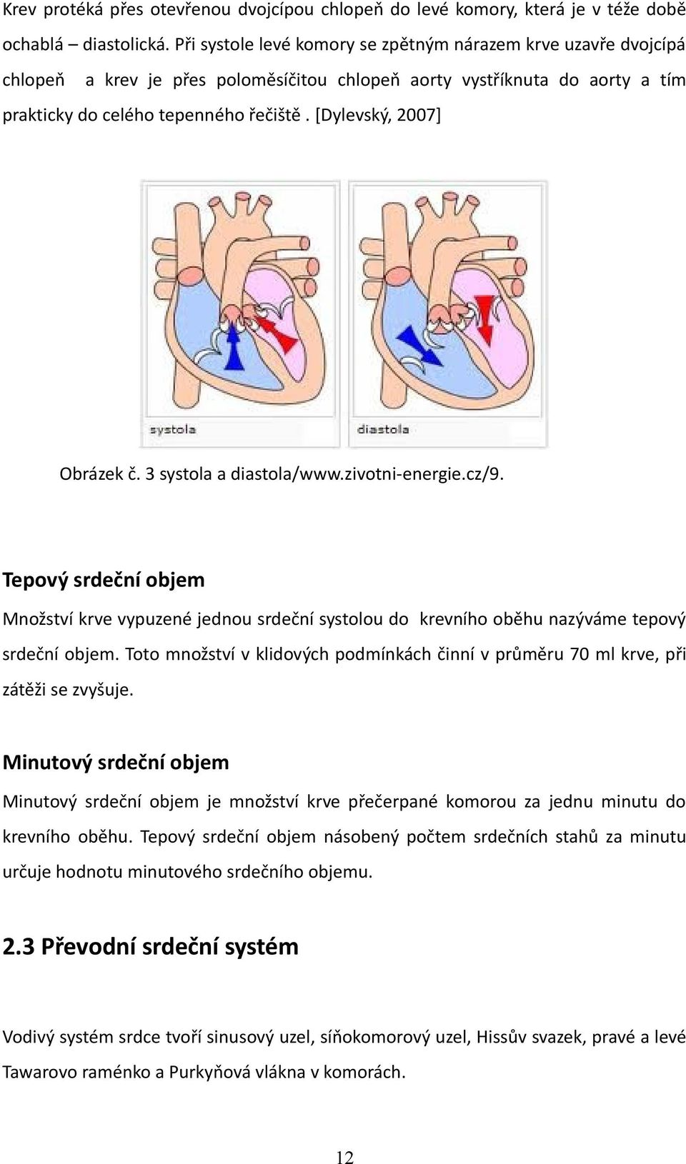 [Dylevský, 2007] Obrázek č. 3 systola a diastola/www.zivotni-energie.cz/9. Tepový srdeční objem Množství krve vypuzené jednou srdeční systolou do krevního oběhu nazýváme tepový srdeční objem.