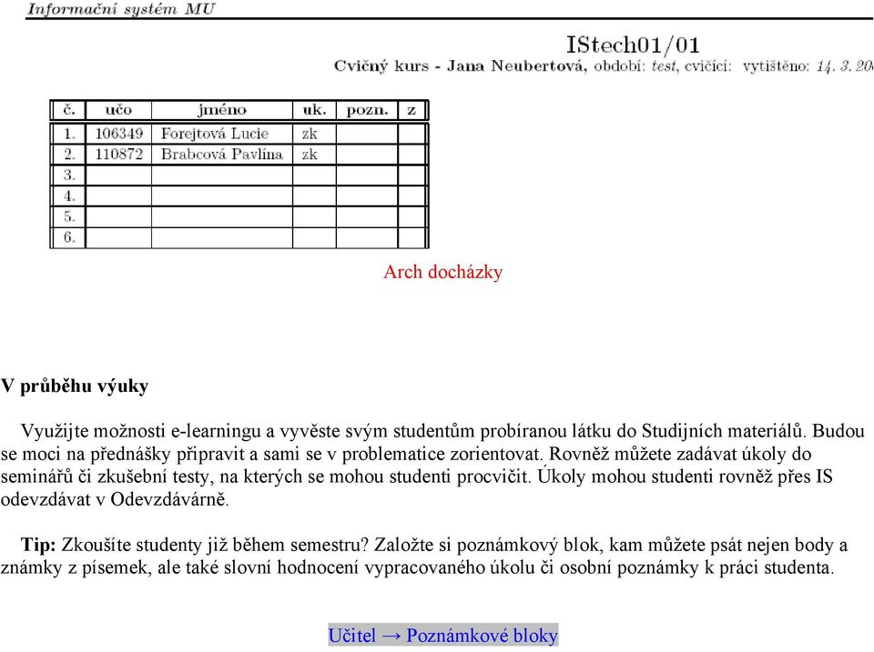 Rovněž můžete zadávat úkoly do seminářů či zkušební testy, na kterých se mohou studenti procvičit.