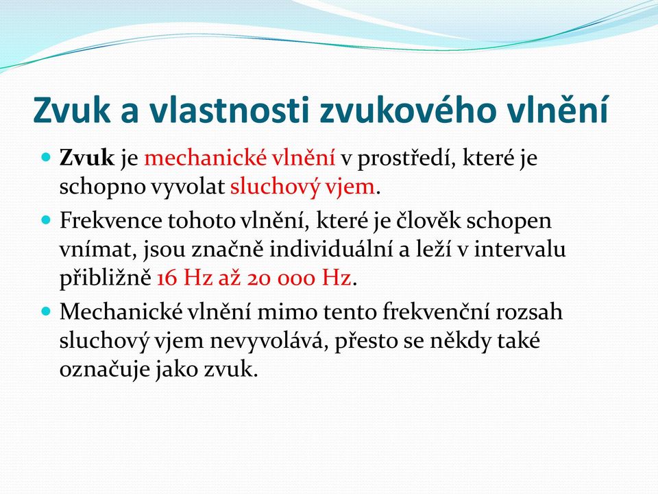 individuální a leží v intervalu přibližně 16 Hz až 20 000 Hz.