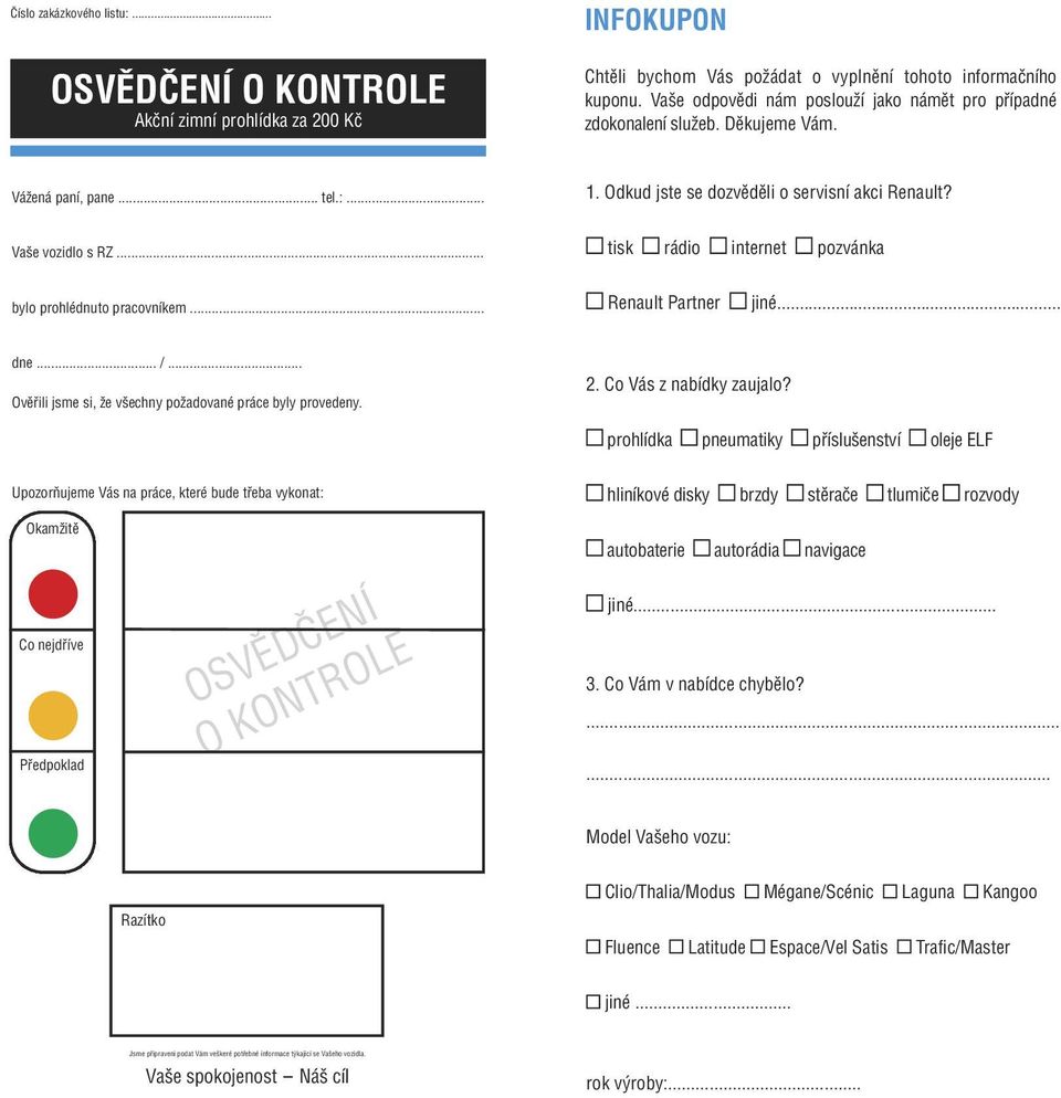 .. tisk rádio internet pozvánka bylo prohlédnuto pracovníkem... Renault Partner jiné. dne... /... Ověřili jsme si, že všechny požadované práce byly provedeny. 2. Co Vás z nabídky zaujalo?