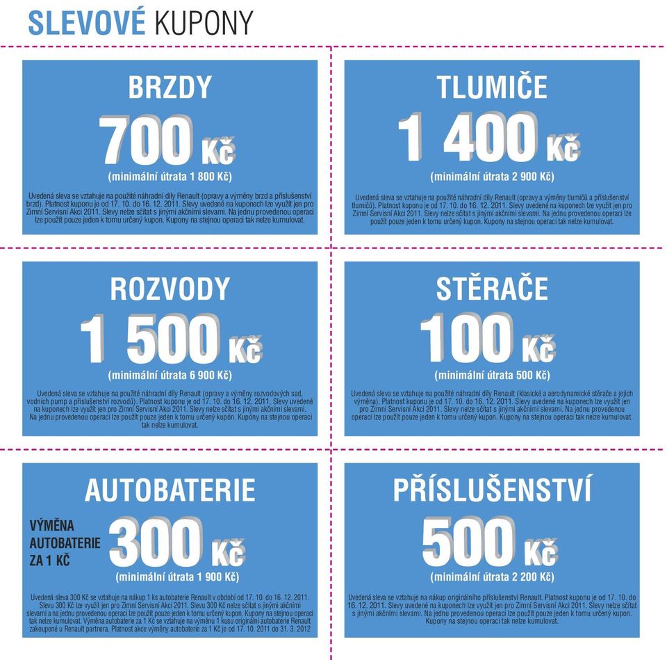 Kupony na stejnou operaci tak nelze kumulovat. (minimální útrata 2 900 Kč) Uvedená sleva se vztahuje na použité náhradní díly Renault (opravy a výměny tlumičů a příslušenství tlumičů).