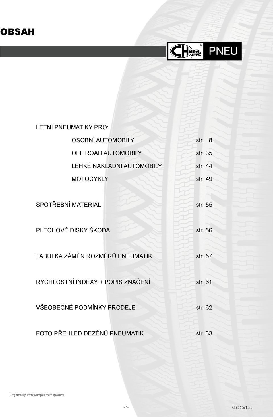 55 PLECHOVÉ DISKY ŠKODA str. 56 TABULKA ZÁMĚN ROZMĚRŮ PNEUMATIK str.