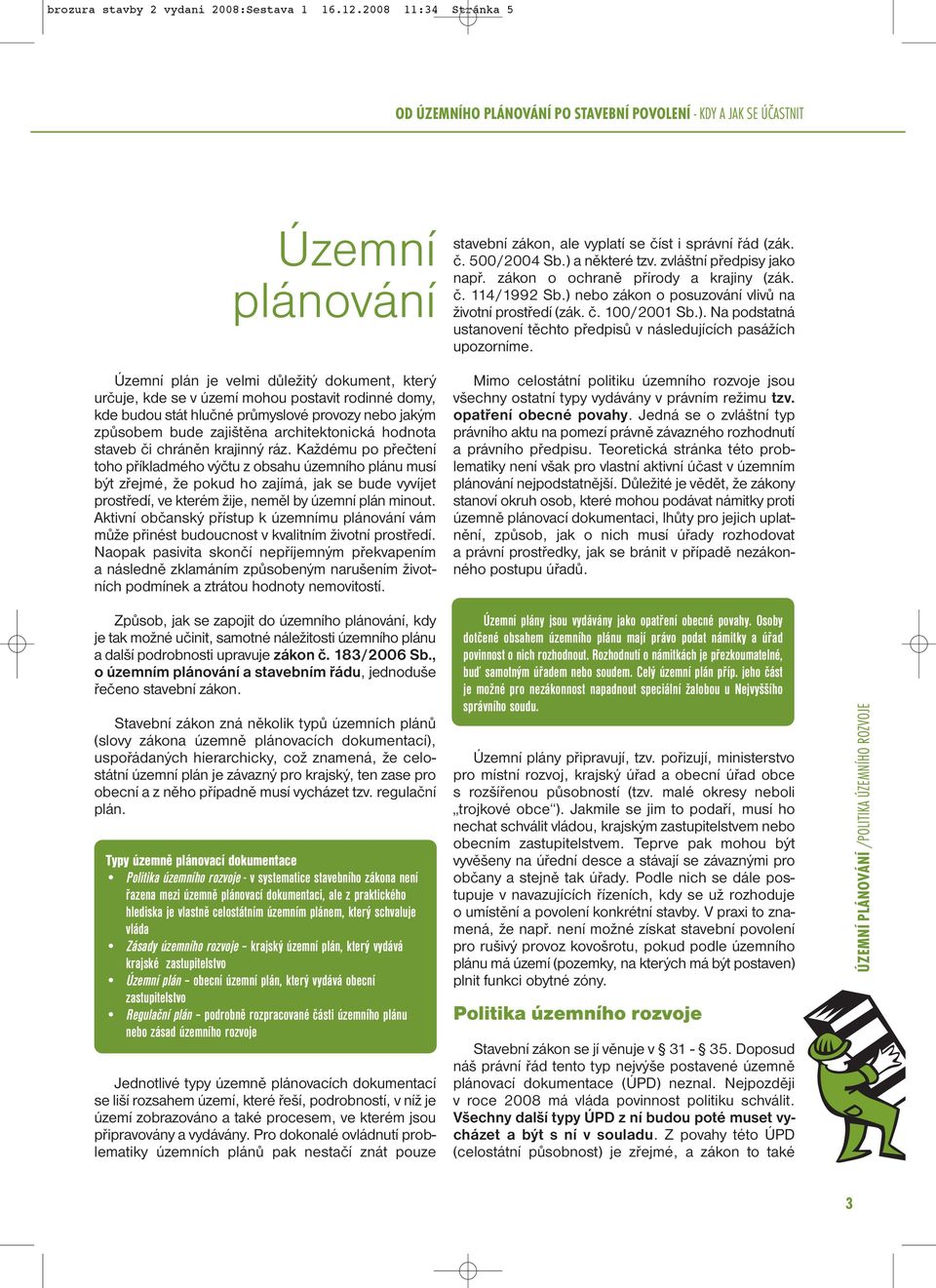 domy, kde budou stát hlučné průmyslové provozy nebo jakým způsobem bude zajištěna architektonická hodnota staveb či chráněn krajinný ráz.