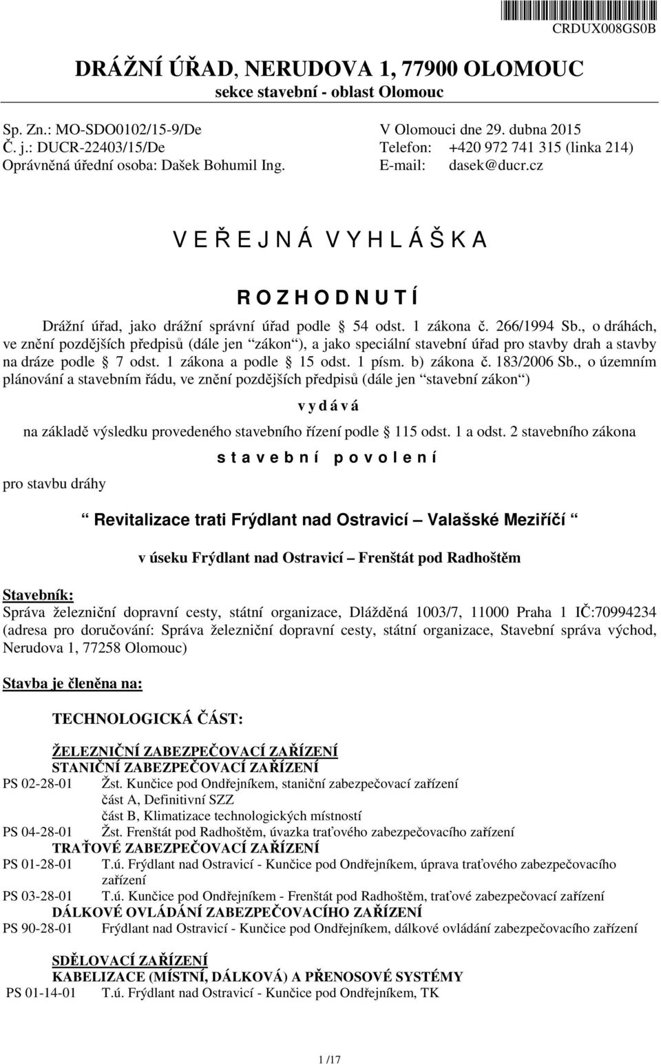 cz V E Ř E J N Á V Y H L Á Š K A R O Z H O D N U T Í Drážní úřad, jako drážní správní úřad podle 54 odst. 1 zákona č. 266/1994 Sb.