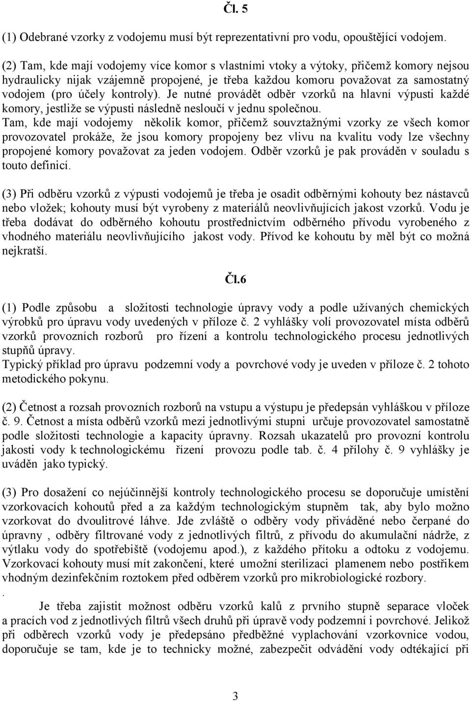 kontroly). Je nutné provádět odběr vzorků na hlavní výpusti každé komory, jestliže se výpusti následně nesloučí v jednu společnou.