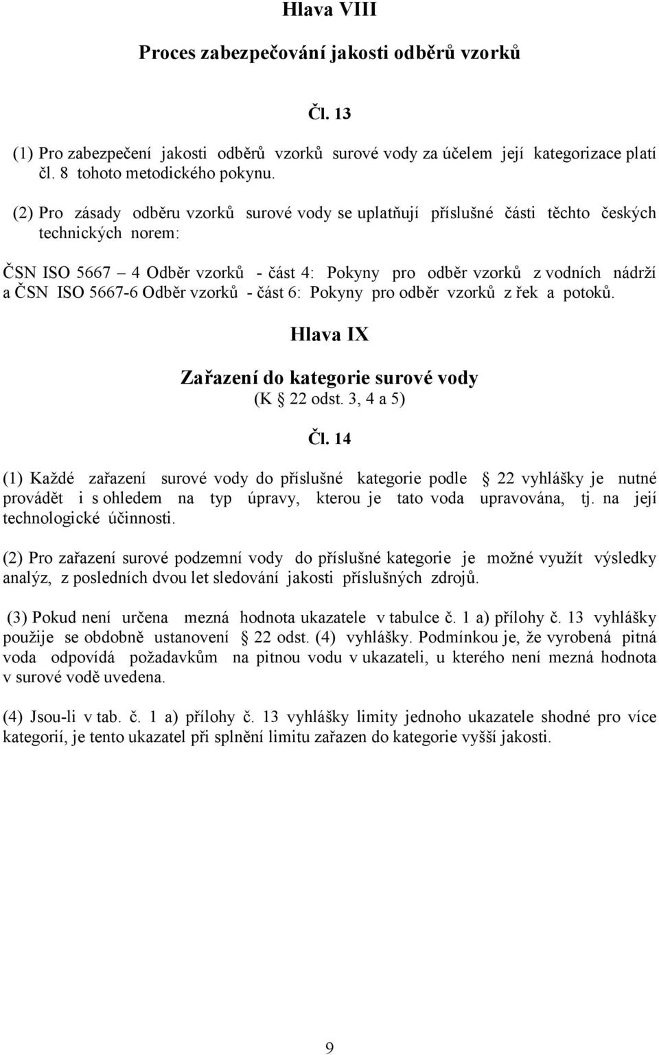 Odběr vzorků - část 6: Pokyny pro odběr vzorků z řek a potoků. Hlava IX Zařazení do kategorie surové vody (K 22 odst. 3, 4 a 5) Čl.