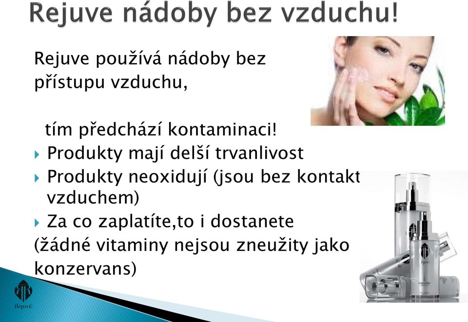 Produkty mají delší trvanlivost Produkty neoxidují (jsou