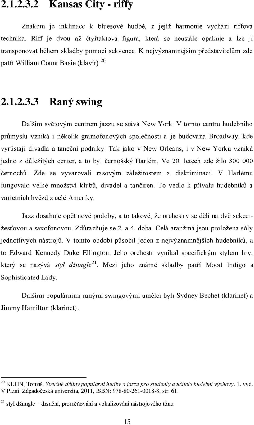 3 Raný swing Dalším světovým centrem jazzu se stává New York.