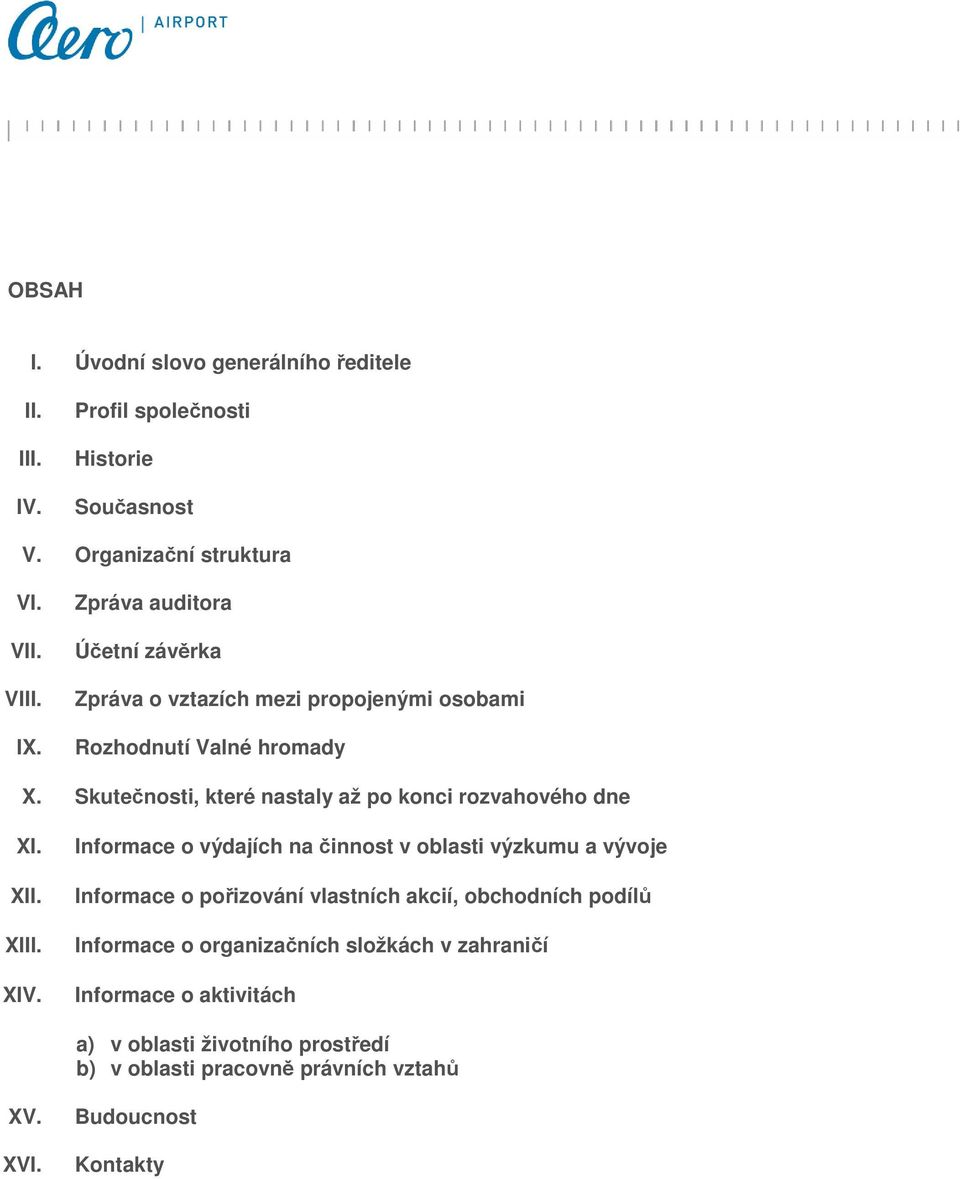 Skutečnosti, které nastaly až po konci rozvahového dne XI. XII. XIII. XIV.