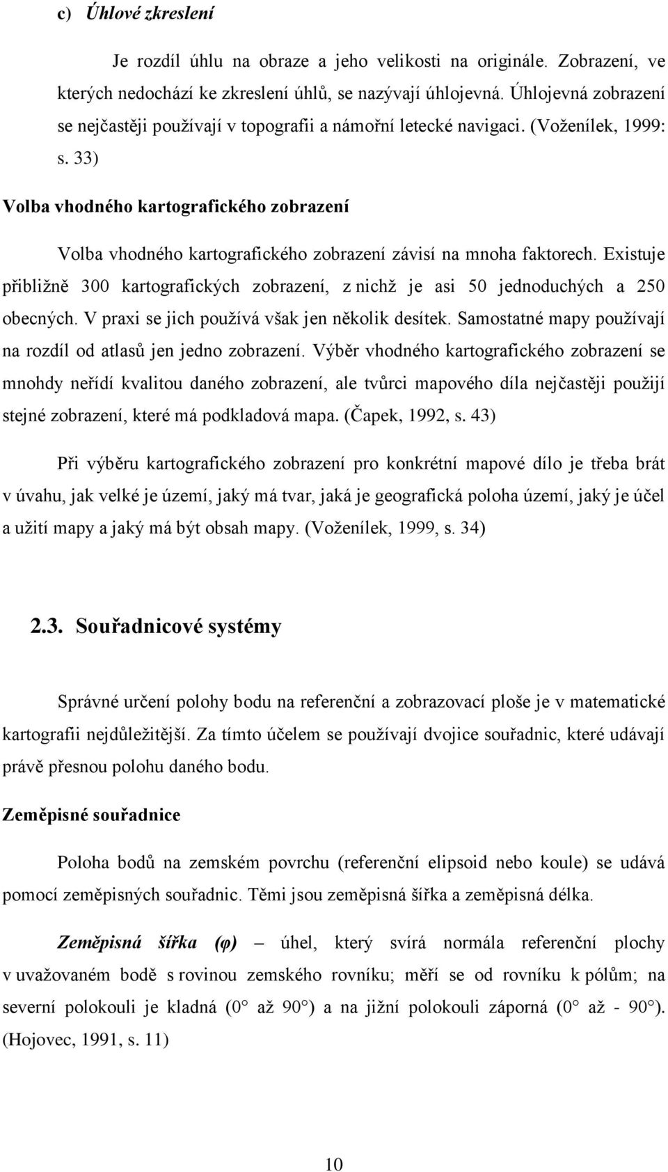 33) Volba vhodného kartografického zobrazení Volba vhodného kartografického zobrazení závisí na mnoha faktorech.