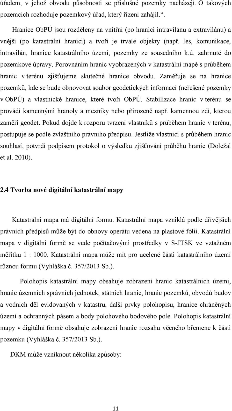 les, komunikace, intravilán, hranice katastrálního území, pozemky ze sousedního k.ú. zahrnuté do pozemkové úpravy.