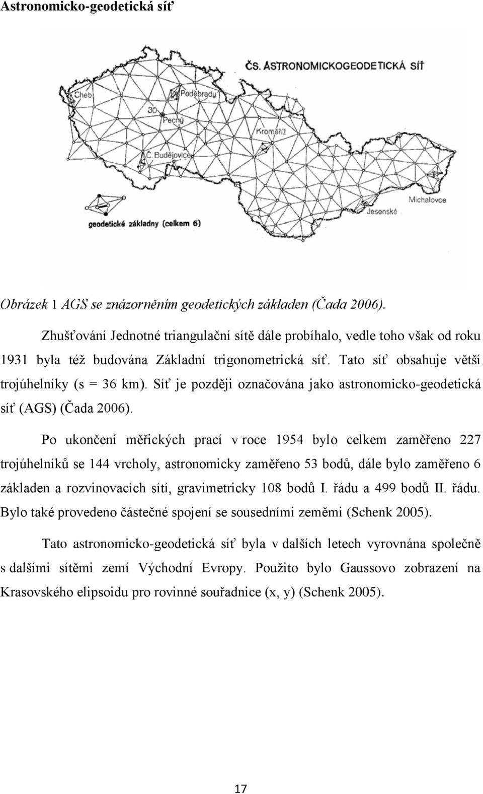 Síť je později označována jako astronomicko-geodetická síť (AGS) (Čada 2006).