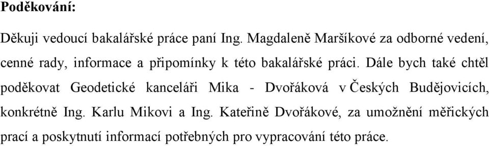 Dále bych také chtěl poděkovat Geodetické kanceláři Mika - Dvořáková v Českých Budějovicích,