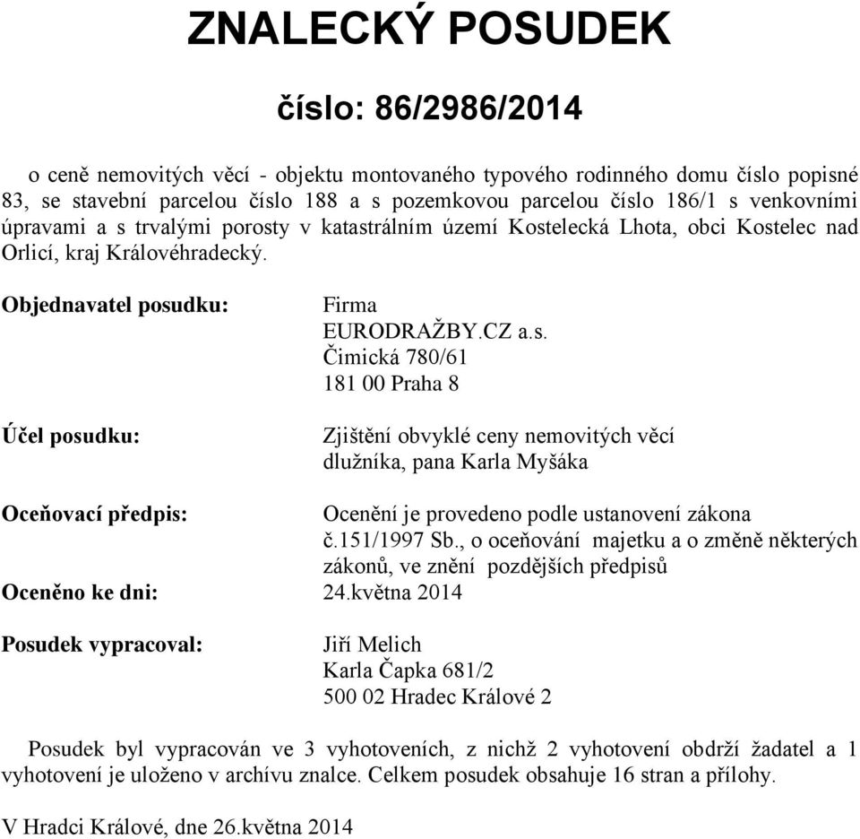 151/1997 Sb., o oceňování majetku a o změně některých zákonů, ve znění pozdějších předpisů Oceněno ke dni: 24.