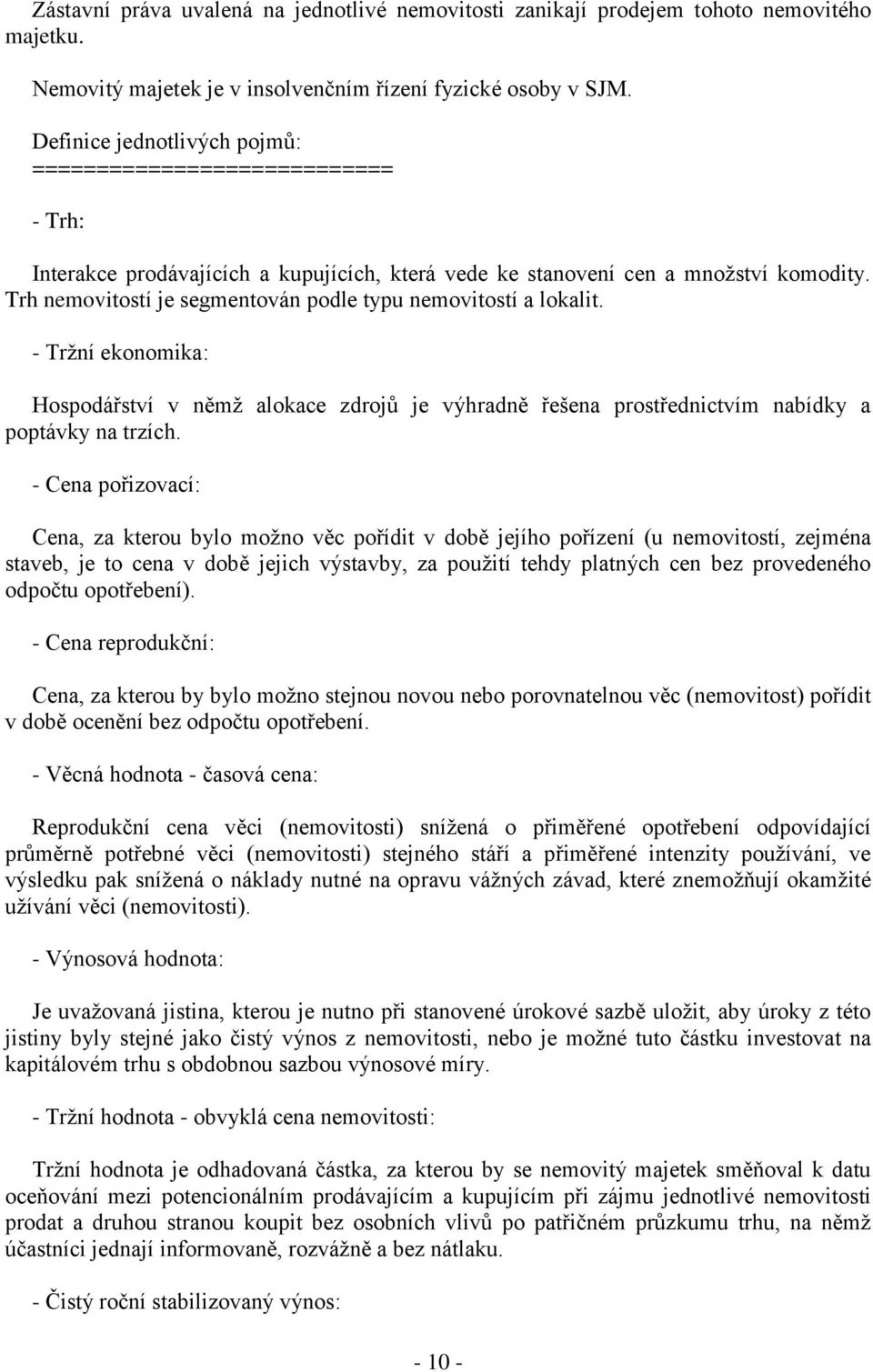 Trh nemovitostí je segmentován podle typu nemovitostí a lokalit. - Tržní ekonomika: Hospodářství v němž alokace zdrojů je výhradně řešena prostřednictvím nabídky a poptávky na trzích.