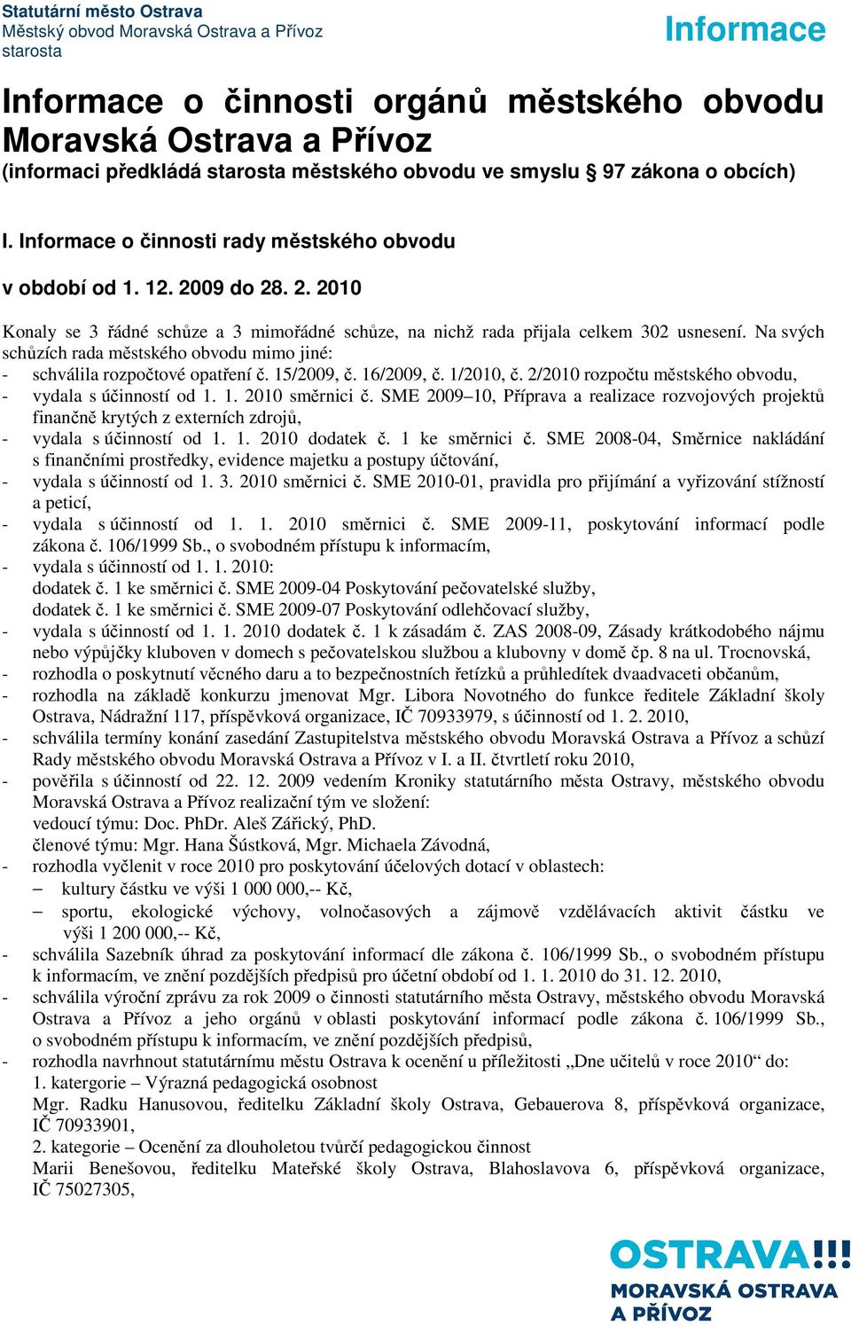 15/2009, č. 16/2009, č. 1/2010, č. 2/2010 rozpočtu městského obvodu, - vydala s účinností od 1. 1. 2010 směrnici č.