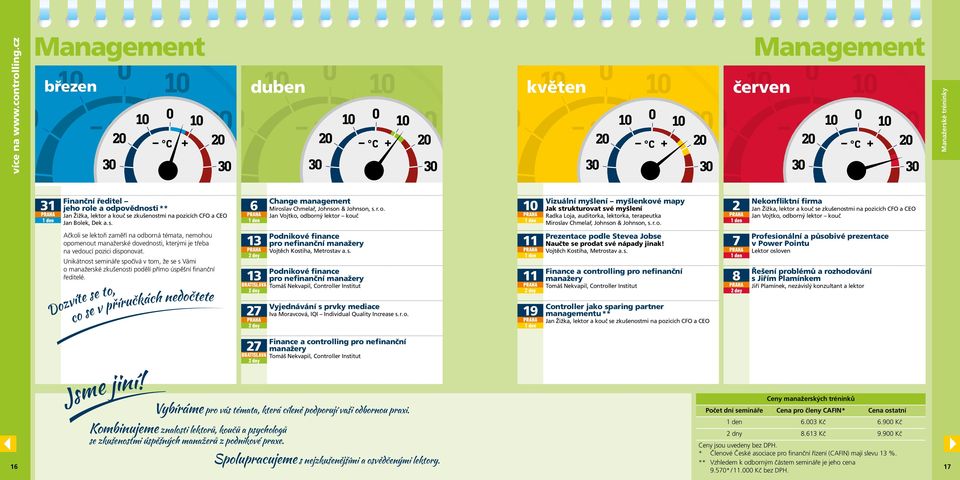Unikátnost semináře spočívá v tom, že se s Vámi o manažerské zkušenosti podělí přímo úspěšní finanční ředitelé.