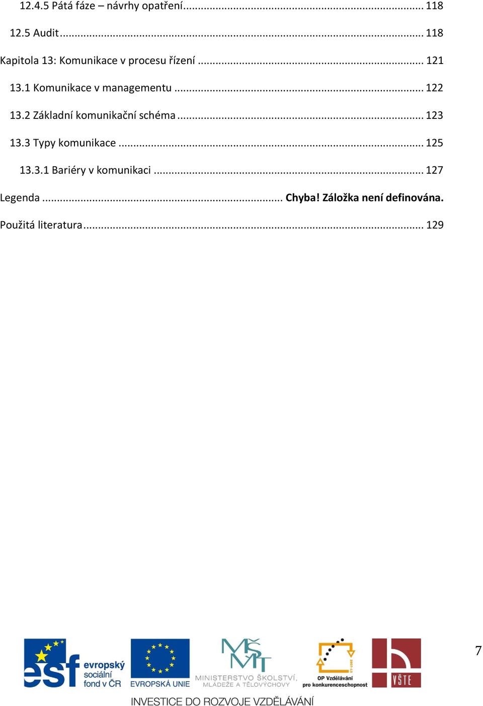 1 Komunikace v managementu... 122 13.2 Základní komunikační schéma... 123 13.