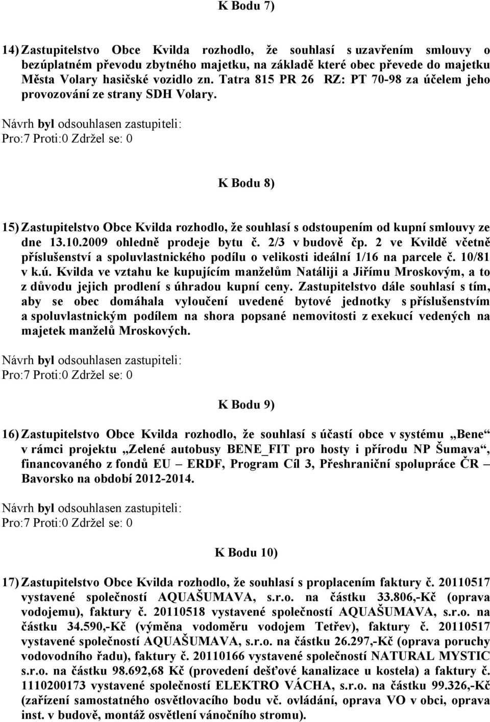 2009 ohledně prodeje bytu č. 2/3 v budově čp. 2 ve Kvildě včetně příslušenství a spoluvlastnického podílu o velikosti ideální 1/16 na parcele č. 10/81 v k.ú.