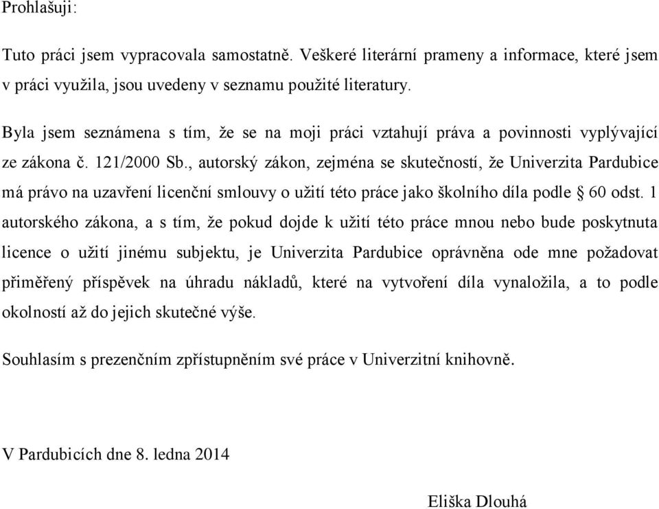 , autorský zákon, zejména se skutečností, že Univerzita Pardubice má právo na uzavření licenční smlouvy o užití této práce jako školního díla podle 60 odst.