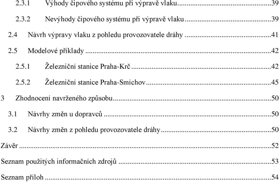 .. 45 3 Zhodnocení navrženého způsobu... 50 3.1 Návrhy změn u dopravců... 50 3.2 Návrhy změn z pohledu provozovatele dráhy.