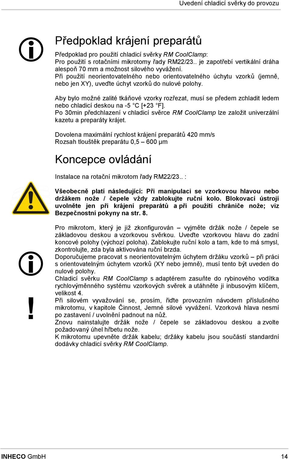 Aby byl r žé zalité tkáňvé vzrky rzřezat, usí se přede zchladit lede eb chladicí desku a -5 C [+23 F]. P 30i a předchlazeí v chladicí svěrce RM ClClap lze zalžit uiverzálí kazetu c a preparáty krájet.