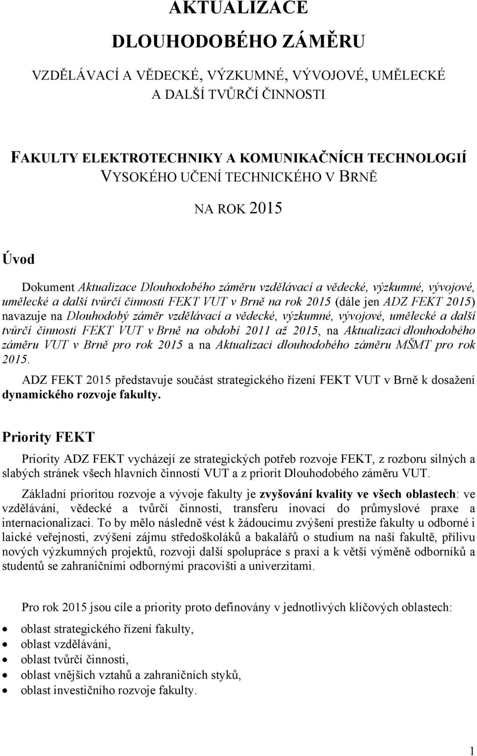 Dlouhodobý záměr vzdělávací a vědecké, výzkumné, vývojové, umělecké a další tvůrčí činnosti FEKT VUT v Brně na období 2011 až 2015, na Aktualizaci dlouhodobého záměru VUT v Brně pro rok 2015 a na
