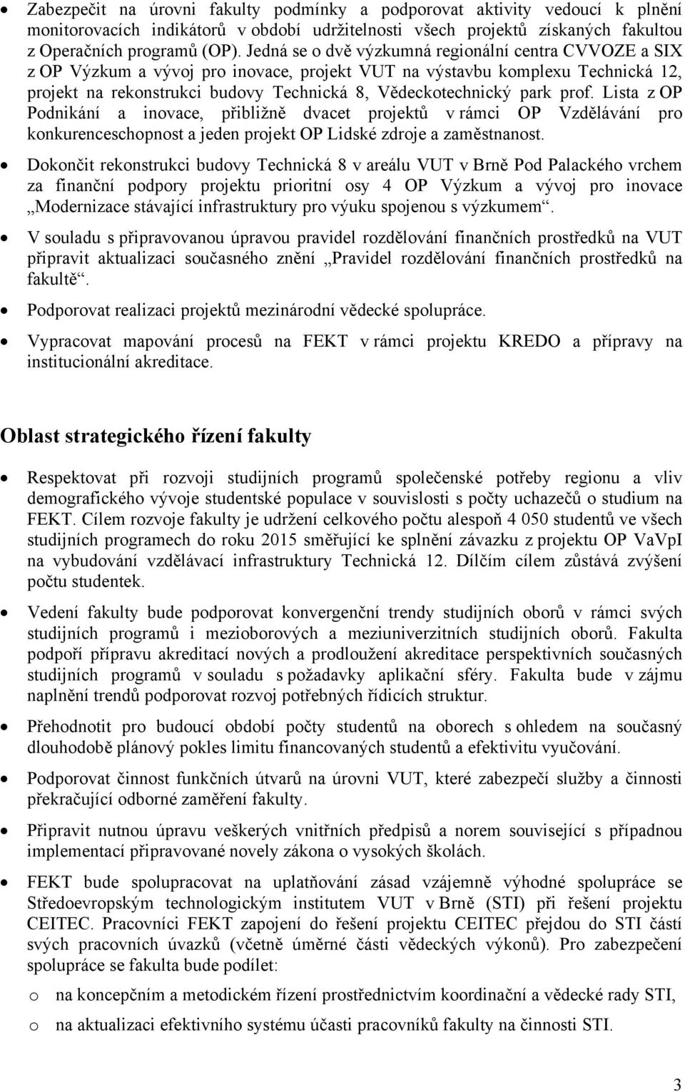 park prof. Lista z OP Podnikání a inovace, přibližně dvacet projektů v rámci OP Vzdělávání pro konkurenceschopnost a jeden projekt OP Lidské zdroje a zaměstnanost.