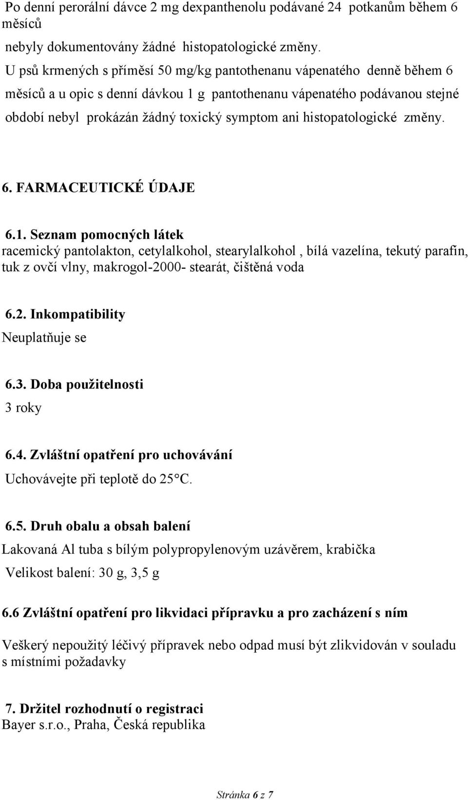 histopatologické změny. 6. FARMACEUTICKÉ ÚDAJE 6.1.