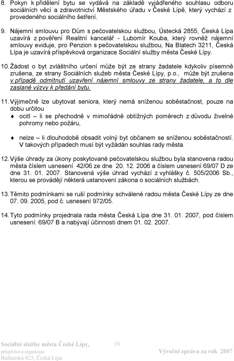 službou, Na Blatech 3211, Česká Lípa je uzavírá příspěvková organizace Sociální služby města České Lípy. 10.