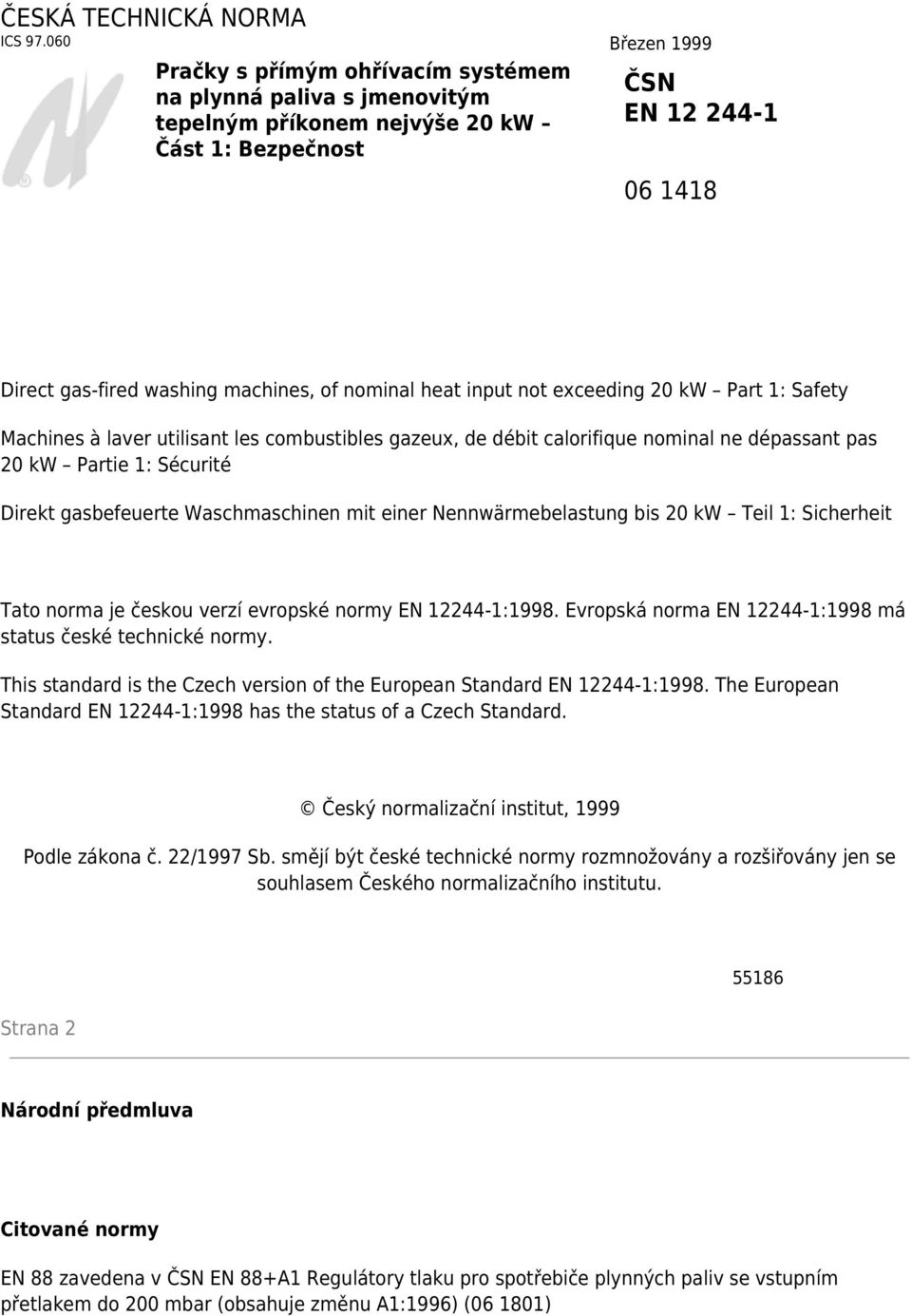 nominal heat input not exceeding 20 kw Part 1: Safety Machines à laver utilisant les combustibles gazeux, de débit calorifique nominal ne dépassant pas 20 kw Partie 1: Sécurité Direkt gasbefeuerte