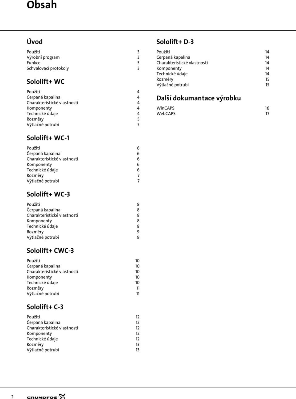 Sololift+ WC-1 Použití 6 Čerpaná kapalina 6 Charakteristické vlastnosti 6 Komponenty 6 Technické údaje 6 Rozměry 7 Výtlačné potrubí 7 Sololift+ WC-3 Použití 8 Čerpaná kapalina 8 Charakteristické