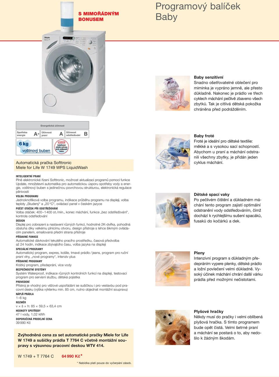 Energetická účinnost Spotřeba energie A + Účinnost praní A Účinnost odstře ďo vání Automatická pračka Softtronic Miele for Life W 1749 WPS LiquidWash INTELIGENTNÍ PRANÍ Plně elektronické řízení