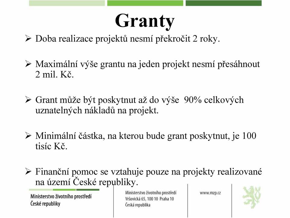 Grant může být poskytnut až do výše 90% celkových uznatelných nákladů na projekt.