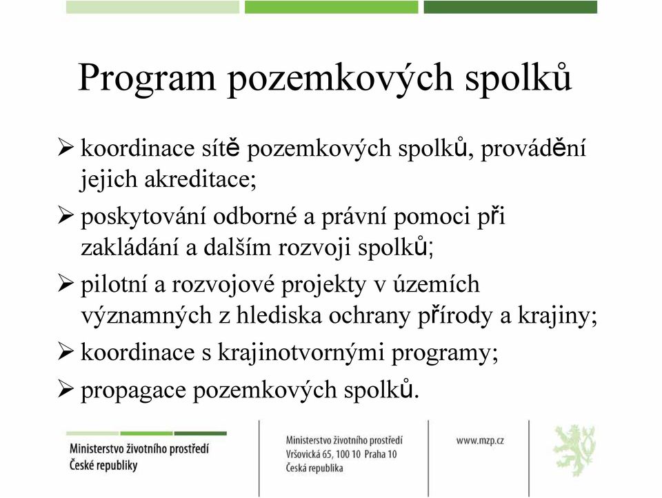 spolků; pilotní a rozvojové projekty v územích významných z hlediska ochrany