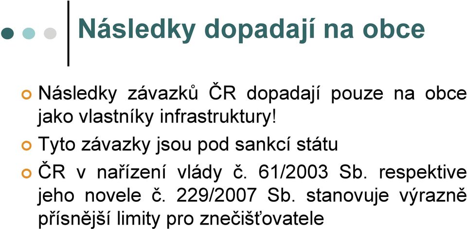 Tyto závazky jsou pod sankcí státu ČR v nařízení vlády č.
