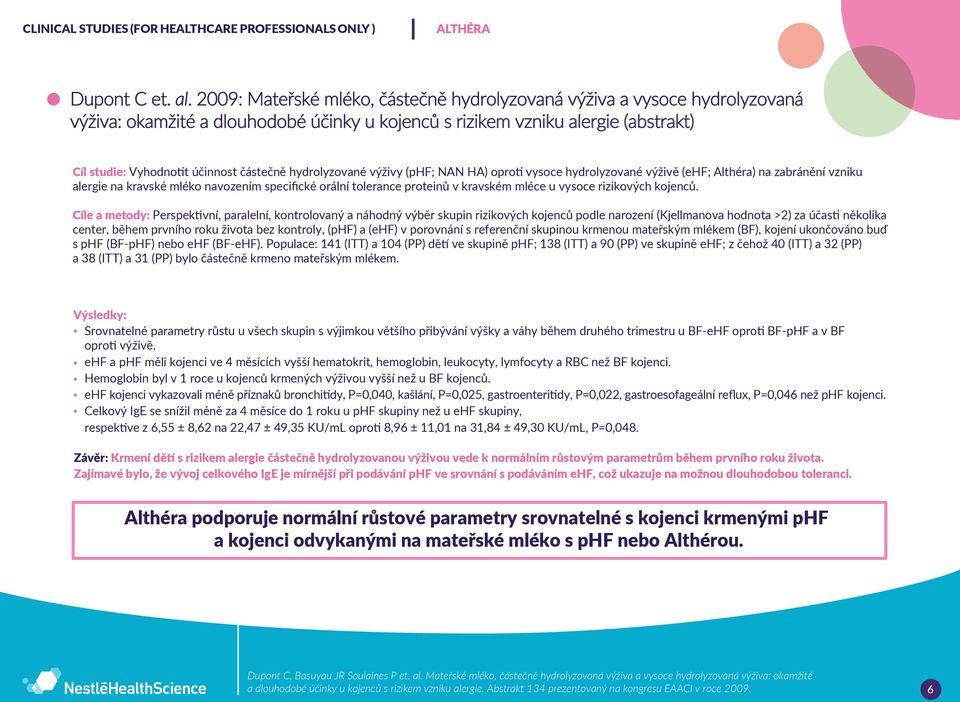 účinnost částečně hydrolyzované výživy (phf; NAN HA) oproti vysoce hydrolyzované výživě (ehf; Althéra) na zabránění vzniku alergie na kravské mléko navozením specifické orální tolerance proteinů v