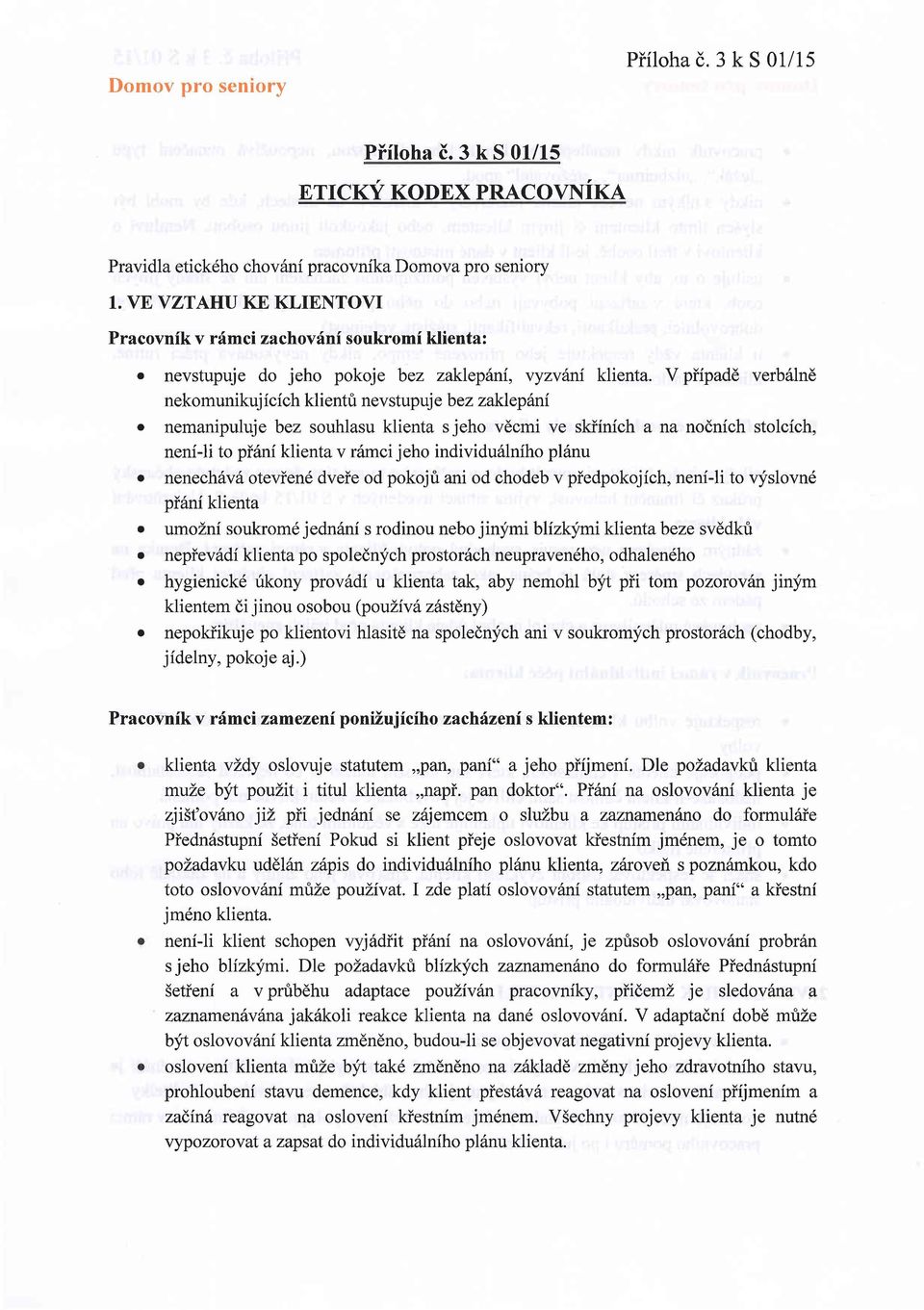 V piipadd verb6lnd nekomunikuj icich klientt nevstupuj e bez zaklepilni o nemanipuluje bez souhlasu klienta sjeho vdcmi ve skiinich a na nodnich stolcich, neni-li to pi6ni klienta v rrimci jeho