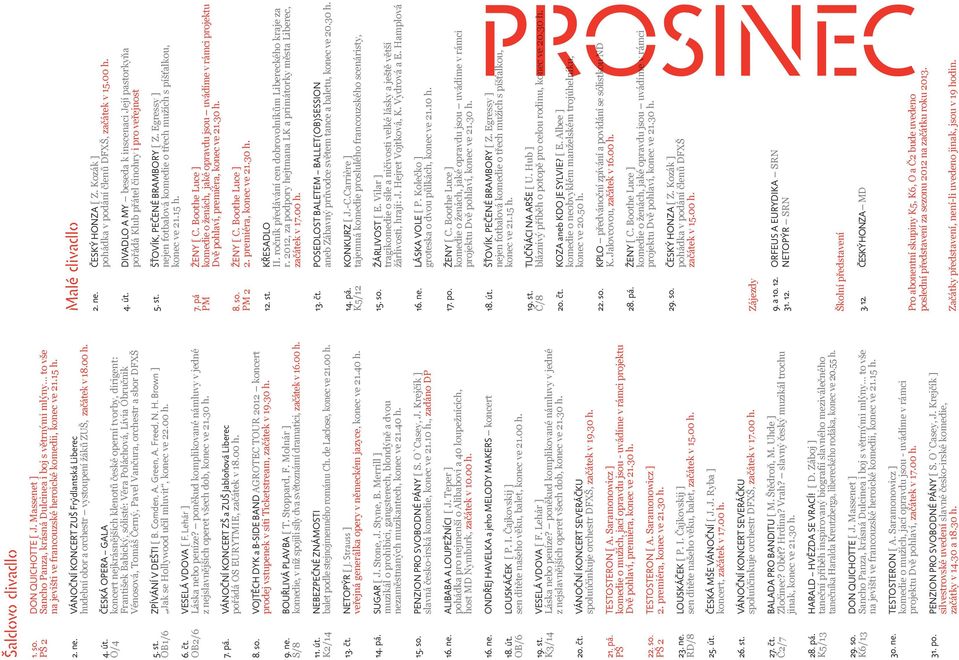 ČESKÁ OPERA GALA O/4 koncert nejkrásnějších klenotů české operní tvorby, dirigent: František Babický, sólisté: Věra Poláchová, Lívia Obručnik Vénosová, Tomáš Černý, Pavel Vančura, orchestr a sbor