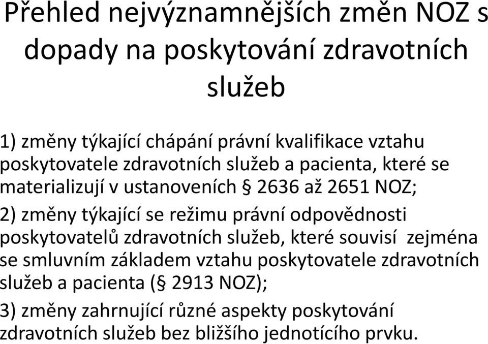 právní odpovědnosti poskytovatelů zdravotních služeb, které souvisí zejména se smluvním základem vztahu poskytovatele