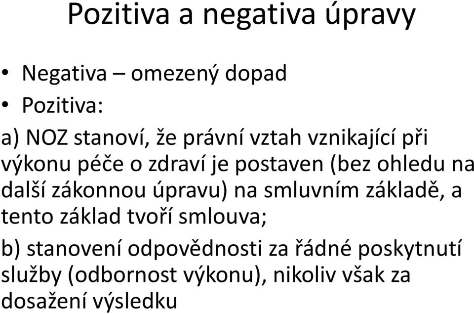 zákonnou úpravu) na smluvním základě, a tento základ tvoří smlouva; b) stanovení