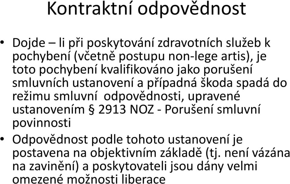 odpovědnosti, upravené ustanovením 2913 NOZ - Porušení smluvní povinnosti Odpovědnost podle tohoto ustanovení je