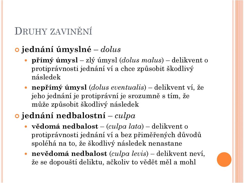 následek jednání nedbalostní culpa vědomá nedbalost (culpa lata) delikvent o protiprávnosti jednání ví a bez přiměřených důvodů spoléhá