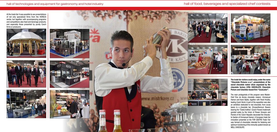 The trade fair visitors could enjoy, under the name Chocolate Pictures s.r.o., presentations of the social chocolate maker show organized by the chocolate factory LYRA CHOCOLATE, Chocolate Picture and Columbia-based firm CasaLuker.